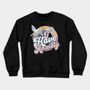 I Have Anxiety Funny Retro Vintage Rainbow Mental Health Crewneck Sweatshirt